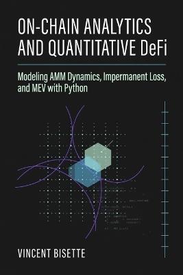 On-Chain Analytics and Quantitative DeFi: Modeling AMM Dynamics, Impermanent Loss, and MEV with Python - Vincent Bisette - cover