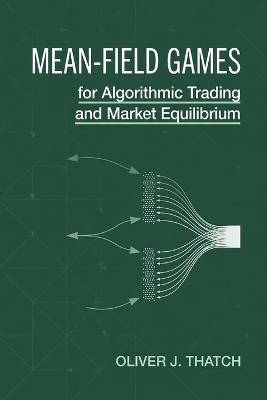 Mean-Field Games for Algorithmic Trading and Market Equilibrium: Modeling Interacting Agents and Nash Equilibria in Python with JAX - Oliver J Thatch - cover