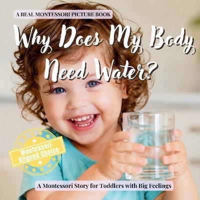 Why Does My Body Need Water?: A calm Montessori book for toddlers about thirst, hydration, growing bodies, and how living things use water - Boonhouse Publishing - cover