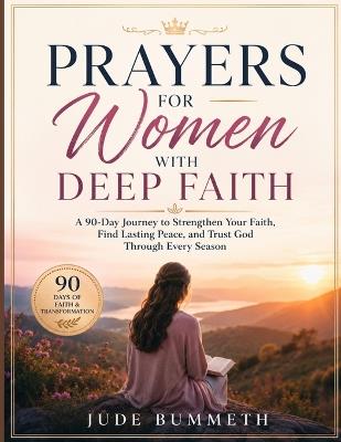 Prayers for Women with Deep Faith: A 90-Day Journey to Strengthen Your Faith, Find Lasting Peace, and Trust God Through Every Season - Jude Bummeth - cover