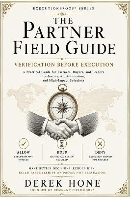 ExecutionProof Partner Field Guide: Partnership Should Move by Proof, Not Persuasion: A Board-Ready Guide to Evaluating Verification Before Execution - Derek Hone - cover