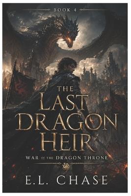 The Last Dragon Heir: War of the Dragon Throne - E L Chase - cover