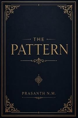 The Pattern: A City Burns as a Serial Killer Leaves Only Charred Clues Behind, Forcing a Burnt-Out Detective to Decode a Ritual Years in the Making. - Prasanth N M - cover