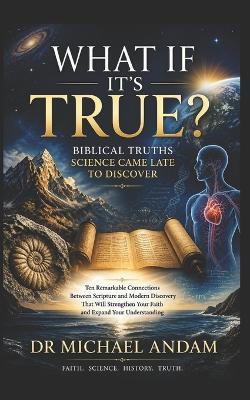 What If It's True?: Biblical Truths Science Came Late to Discover - Michael Andam - cover