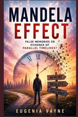 Mandela Effect: false memories or evidence of parallel timelines? - Eugenia Vayne - cover