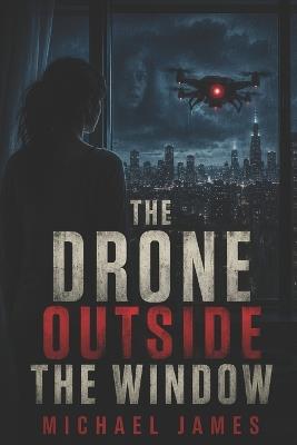 The Drone Outside the Window - Michael James - cover