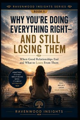 Why You're Doing Everything Right-and Still Losing Them: Understanding Why Some Relationships End Despite Your Best Efforts - Alexandra Romanov - cover