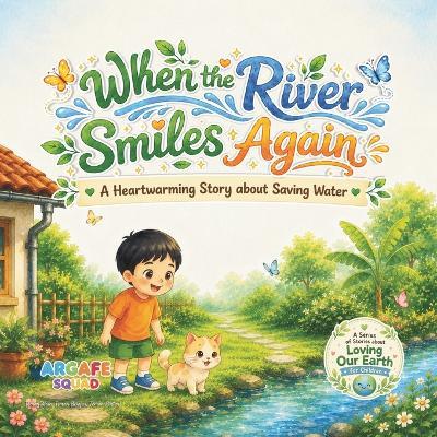 When the River Smiles Again: A Heartwarming Story about Saving Water - Argafe Squad - cover