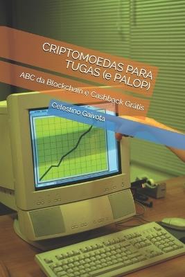 CRIPTOMOEDAS PARA TUGAS (e PALOP): ABC da Blockchain e Cashback Grátis - Celestino Gaivota - cover