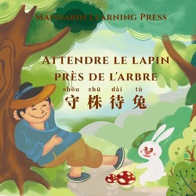 Attendre le lapin près de l'arbre: Une fable traditionnelle chinoise bilingue pour enfants - Mandarin Learning Press - cover