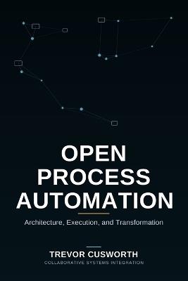 Open Process Automation: Architecture, Execution & Transformation - Trevor Cusworth - cover