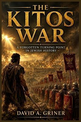 The Kitos War: A Forgotten Turning Point in Jewish History - David A Griner - cover