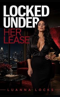 Locked Under Her Lease - Luanna Locks - cover