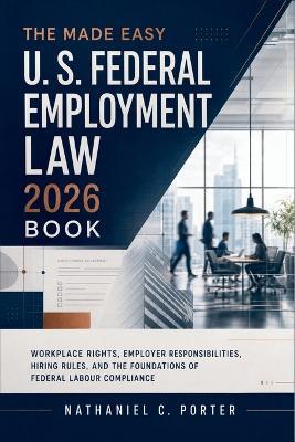 The Made Easy U. S. Federal Employment Law 2026 Book: Criminal Law Concepts, Common Offences, Legal Procedures, and How California Penal Rules Work in Everyday Context - Samuel D Whitaker - cover