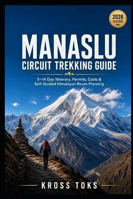 Manaslu Circuit Trekking Guide: 5-14 Day Itinerary, Permits, Costs & Self-Guided Himalayan Route Planning - Kross Toks - cover