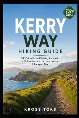 Kerry Way Hiking Guide: Self-Guided Ireland Walking Route with 6-10 Day Itineraries, Accommodation & Transport Tips - Kross Toks - cover