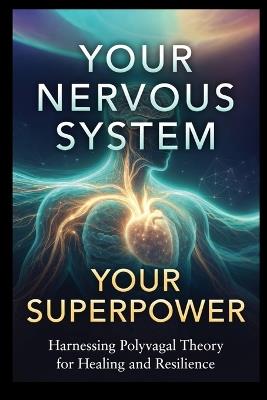 Your Nervous System, Your Superpower: A Friendly Guide to Polyvagal Theory, How to Calm Your Body, Heal Your Connections, and Feel Safe in Your Own Skin - Gin Trueman - cover