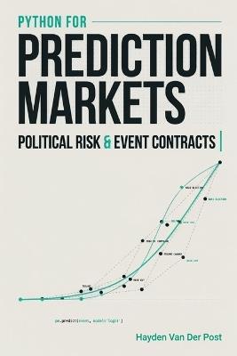 Python for Prediction Markets: Political Risk, and Event Contracts: A Comprehensive Guide - Hayden Van Der Post - cover