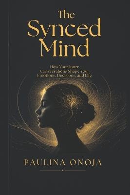 The Synced Mind: How Your Inner Conversations Shape Your Emotions, Decisions, and Life Target - Paulina Onoja - cover