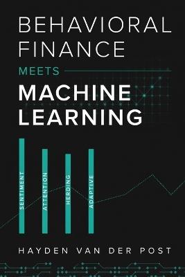 Behavioral Finance Meets Machine Learning: Sentiment Extraction, Attention Mechanisms, Herding Detection, and Adaptive Trading Strategies - Hayden Van Der Post - cover