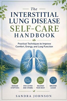 The interstitial lung disease self-care handbook: Practical techniques to improve comfort, energy, and lung function - Sandra Johnson - cover