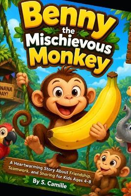 Benny the Mischievous Monkey: A Funny Jungle Adventure About Friendship, Teamwork, and Sharing for Kids Ages 4-8 - S Camille - cover