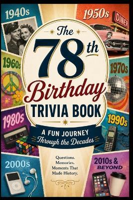 The 78th Birthday Trivia Book: A Fun Journey Through the Decades - Liam Calder - cover