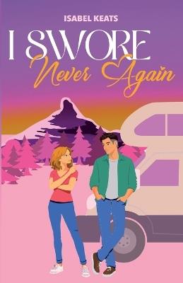 I Swore Never Again: A First Love, Second Chance Romantic Comedy-Over 40 - Isabel Keats - cover