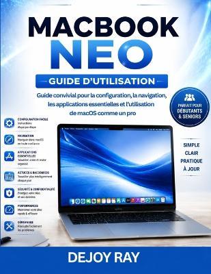 Guide de l'utilisateur du MacBook Neo: Guide du débutant pour configurer macOS, naviguer, utiliser les applications essentielles et maîtriser l'utilisation de la plateforme - Dejoy Ray - cover