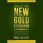 The New Gold Standard: Rediscovering the Power of Gold to Protect and Grow Wealth