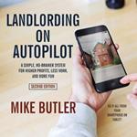 Landlording on Autopilot: A Simple, No-Brainer System for Higher Profits, Less Work and More Fun (Do It All from Your Smartphone or Tablet!), 2nd Edition