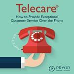 Telecare: How to Provide Exceptional Customer Service Over the Phone