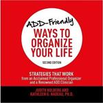 Add-Friendly Ways to Organize Your Life Second Edition: Strategies That Work from an Acclaimed Professional Organizer and a Renowned Add Clinician