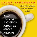 What the Most Successful People Do Before Breakfast: A Short Guide to Making Over Your Mornings-And Life (Intl Ed)