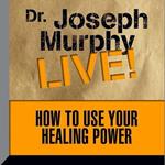 How to Use Your Healing Power: Dr. Joseph Murphy Live!