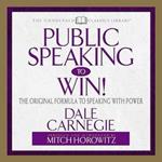 Public Speaking to Win: The Original Formula to Speaking with Power (Abridged)