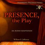 Presence, the Play