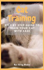 Cat Training - Step By Step Guide To Train Your Cat With Ease