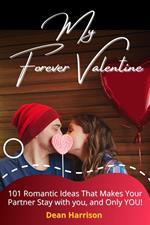 My Forever Valentine - 101 Romantic Ideas That Makes Your Partner Stay with you, and Only You