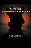 Slipknot and Other Dark Poems - Michael Potts - cover