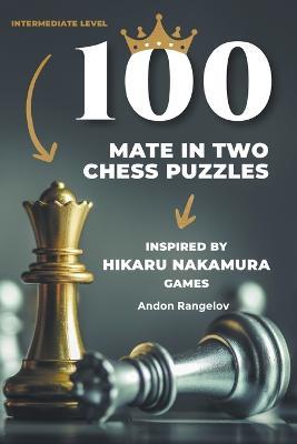 100 Mate in Two Chess Puzzles, Inspired by Hikaru Nakamura Games - Andon Rangelov - cover