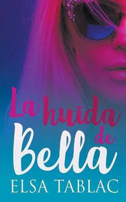 La huida de Bella - Elsa Tablac - cover
