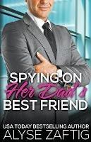 Spying on Her Dad's Best Friend - Alyse Zaftig - cover