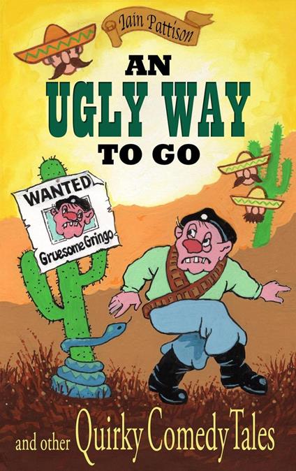 An Ugly Way To Go and Other Quirky Comedy Tales