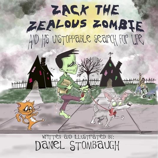 Zack the Zealous Zombie: And His Unstoppable Search for Life