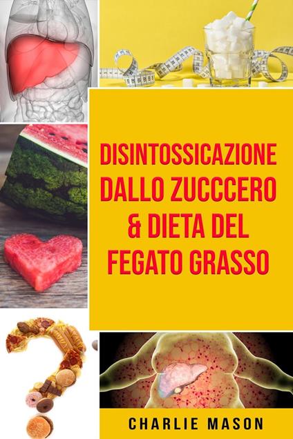 Disintossicazione dallo zucccero & Dieta Del Fegato Grasso - Charlie Mason - ebook