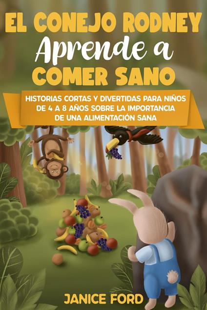 El conejo Rodney aprende a comer sano Historias cortas y divertidas para niños de 4 a 8 años Sobre la importancia de una alimentación sana - Janice Ford - ebook