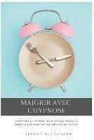 Maigrir avec l'hypnose: Comment surmonter les blocages mentaux, bruler les graisses et les calories sans effort - Jeremy Blanchard - cover