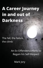 A Career Journey in and out of Darkness - An Ex-Offenders Efforts to Regain his Self-Respect