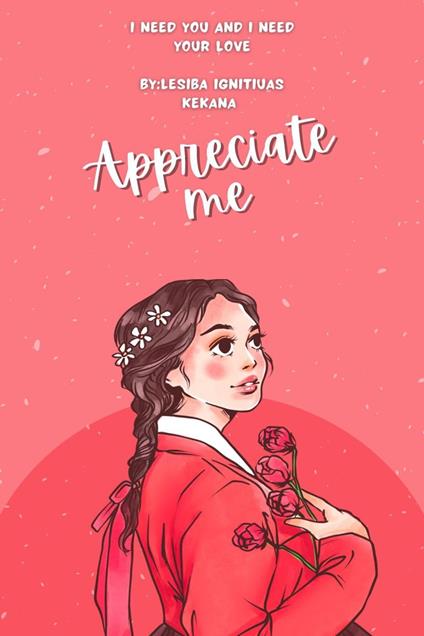 Appreciate me : I need you and I need your love - Lesiba Ignitiuas Kekana - ebook